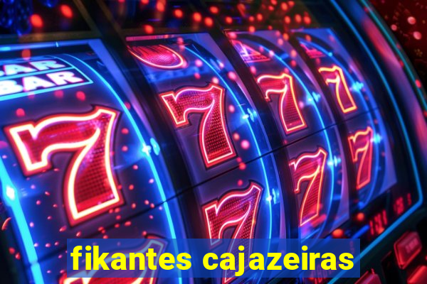 fikantes cajazeiras